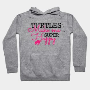 Turtle - Turtles make me super happy Hoodie